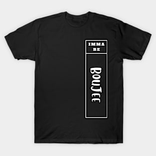 Imma Be Boujee - Vertical Typogrphy T-Shirt